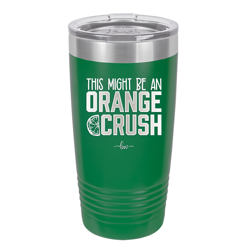 This Might Be an Orange Crush Bold - Laser Engraved Stainless Steel Drinkware - 2432 -