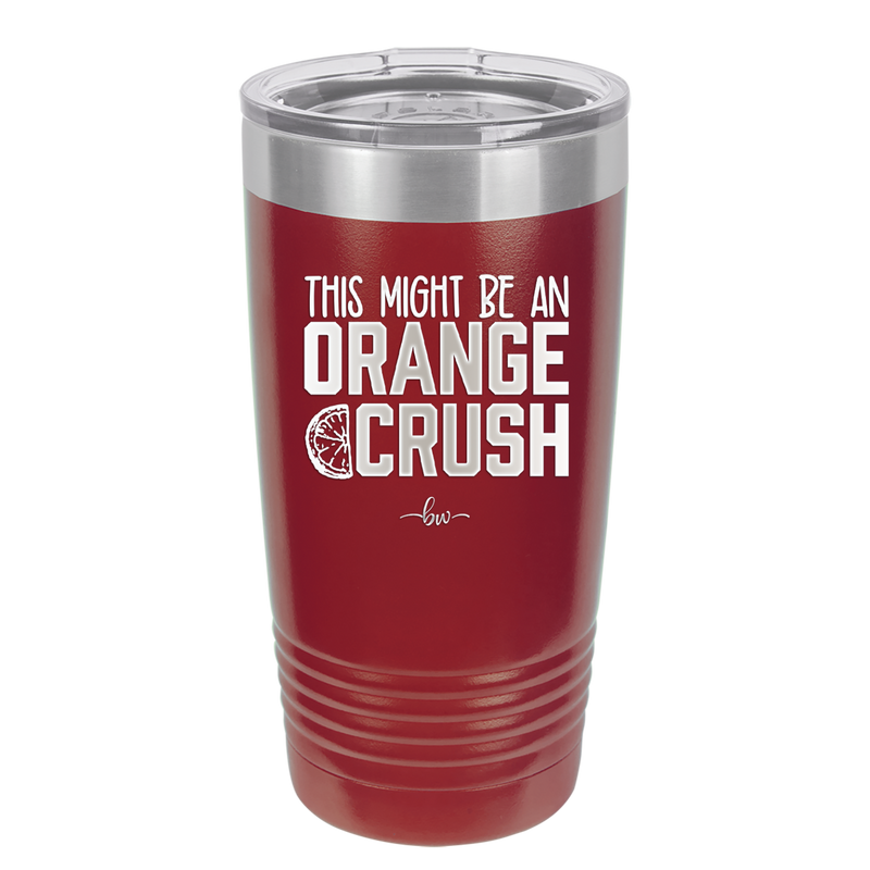 This Might Be an Orange Crush Bold - Laser Engraved Stainless Steel Drinkware - 2432 -