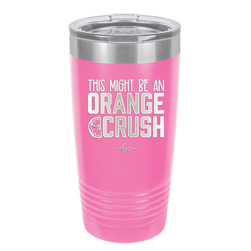 This Might Be an Orange Crush Bold - Laser Engraved Stainless Steel Drinkware - 2432 -