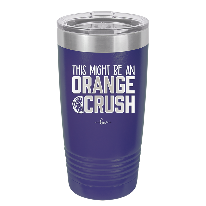 This Might Be an Orange Crush Bold - Laser Engraved Stainless Steel Drinkware - 2432 -