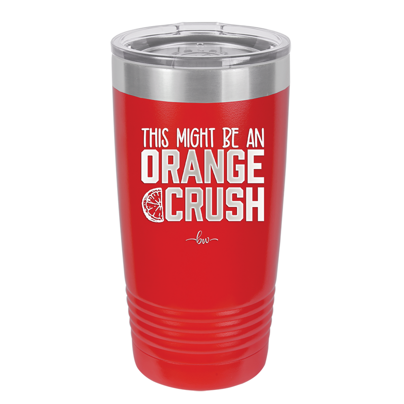 This Might Be an Orange Crush Bold - Laser Engraved Stainless Steel Drinkware - 2432 -