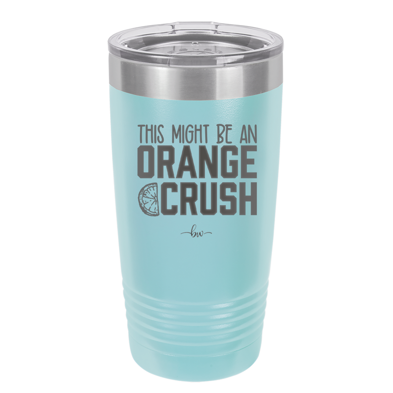 This Might Be an Orange Crush Bold - Laser Engraved Stainless Steel Drinkware - 2432 -