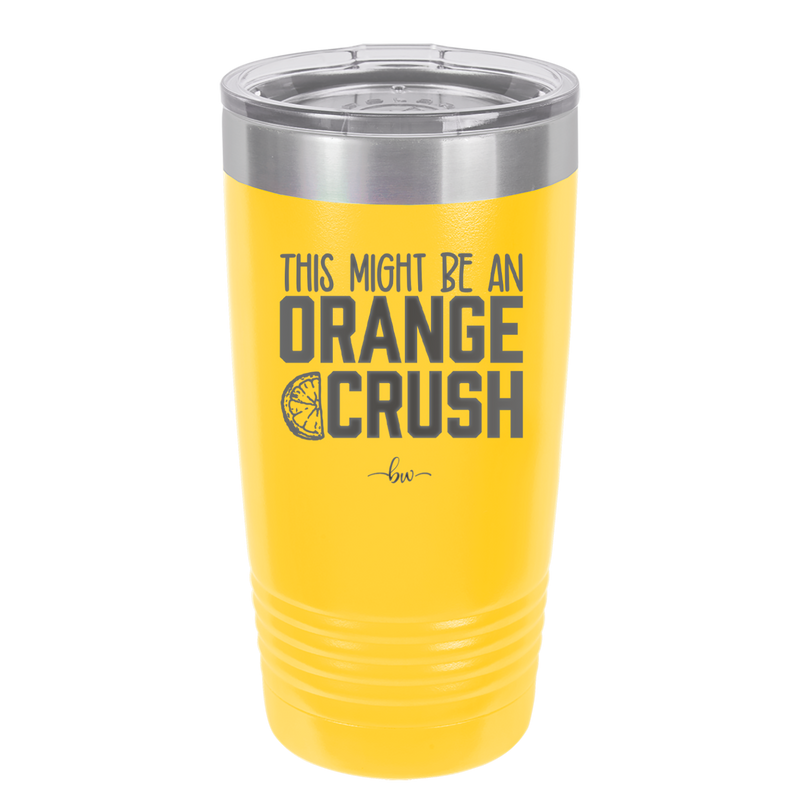 This Might Be an Orange Crush Bold - Laser Engraved Stainless Steel Drinkware - 2432 -