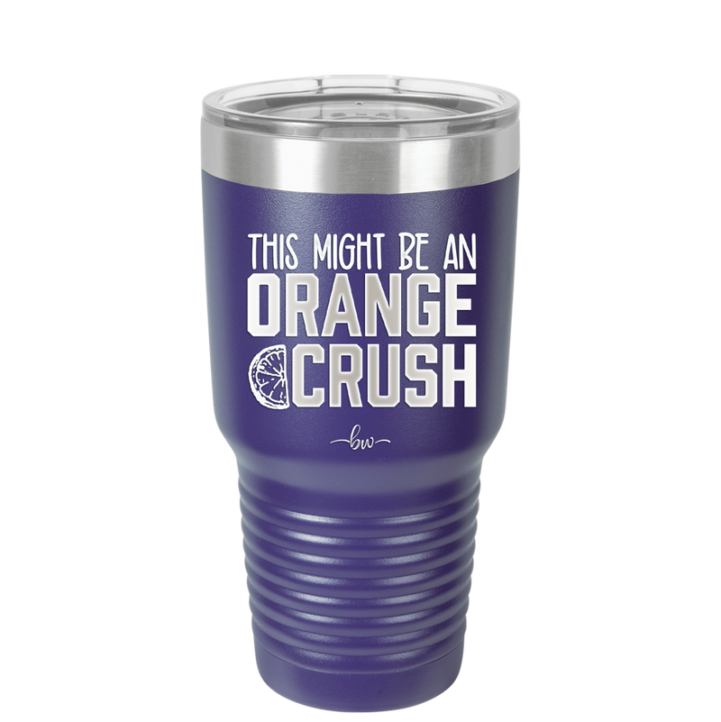 This Might Be an Orange Crush Bold - Laser Engraved Stainless Steel Drinkware - 2432 -