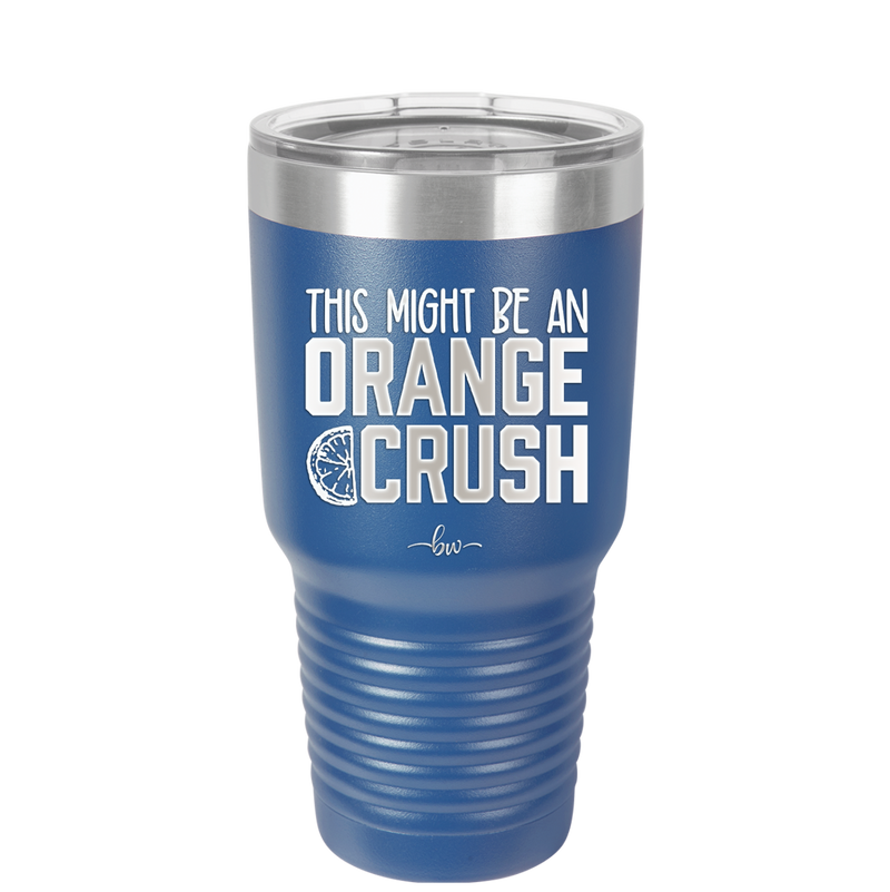 This Might Be an Orange Crush Bold - Laser Engraved Stainless Steel Drinkware - 2432 -