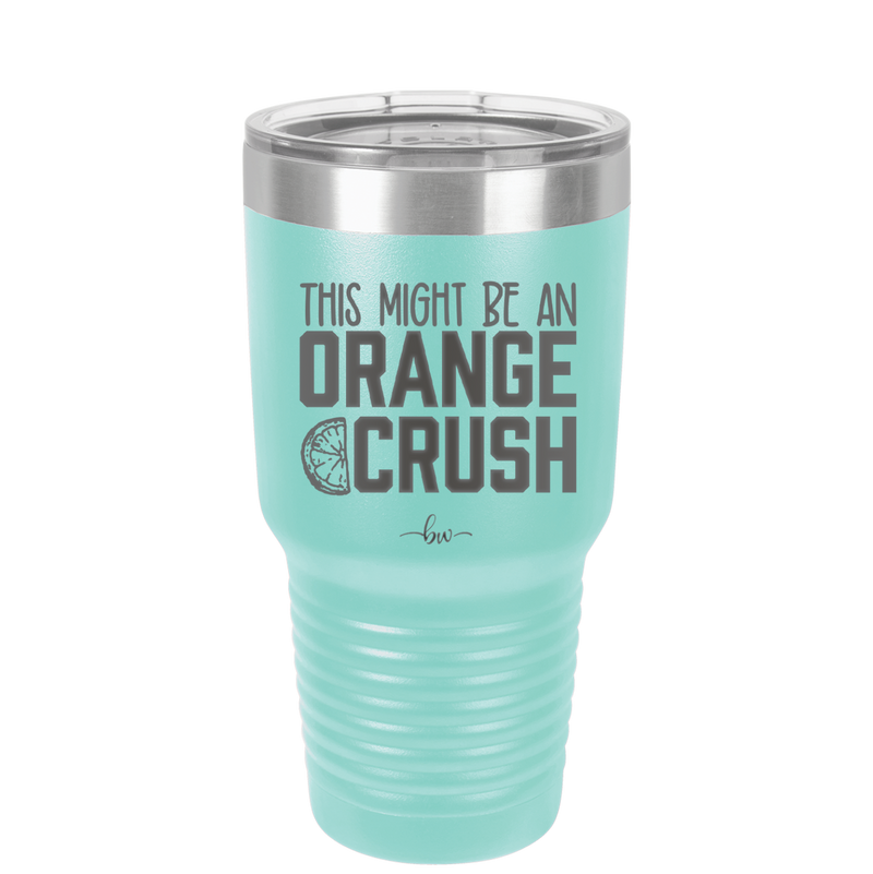 This Might Be an Orange Crush Bold - Laser Engraved Stainless Steel Drinkware - 2432 -