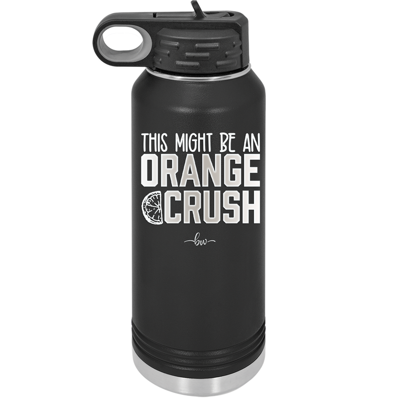 This Might Be an Orange Crush Bold - Laser Engraved Stainless Steel Drinkware - 2432 -