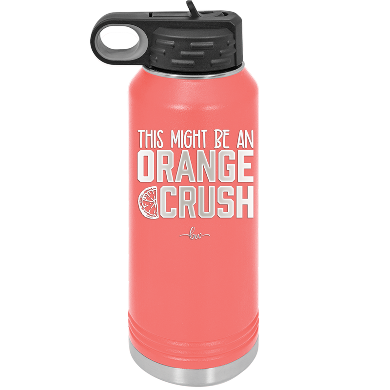 This Might Be an Orange Crush Bold - Laser Engraved Stainless Steel Drinkware - 2432 -