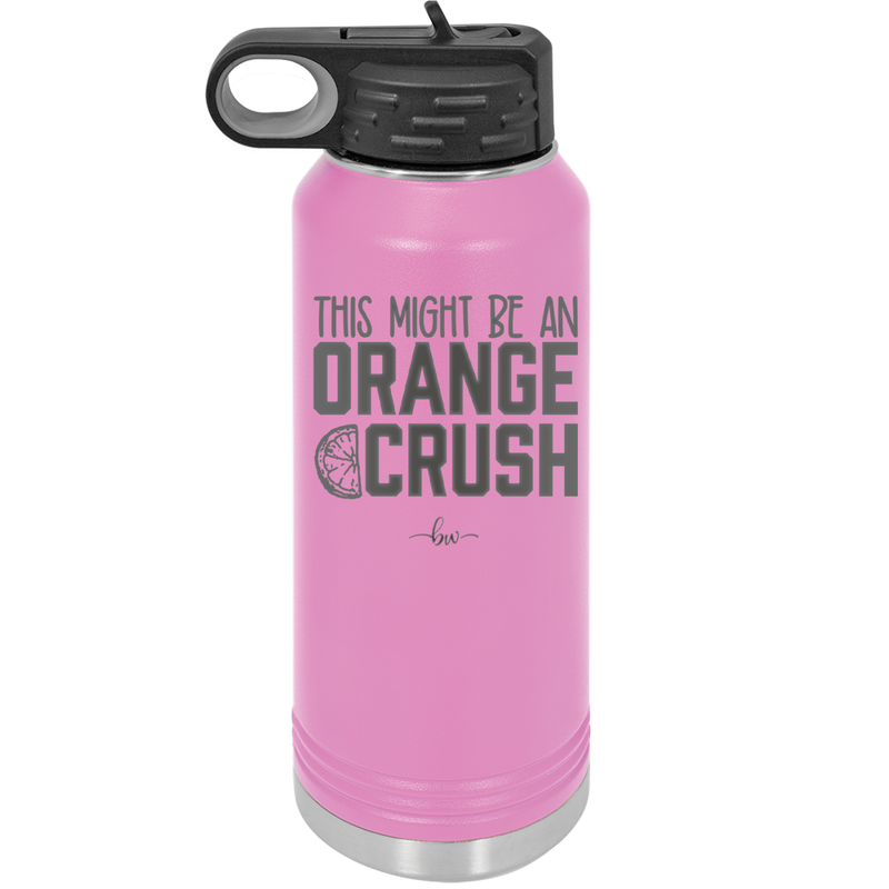 This Might Be an Orange Crush Bold - Laser Engraved Stainless Steel Drinkware - 2432 -