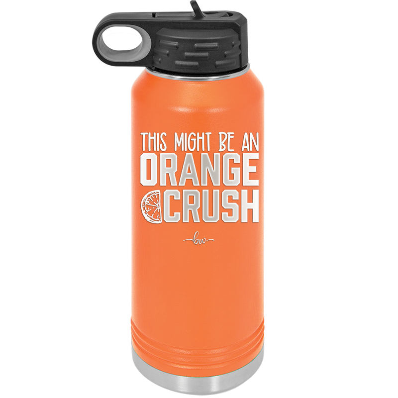 This Might Be an Orange Crush Bold - Laser Engraved Stainless Steel Drinkware - 2432 -