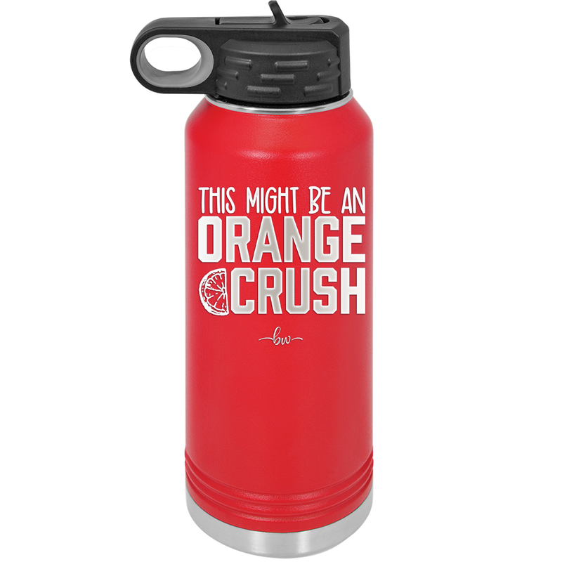 This Might Be an Orange Crush Bold - Laser Engraved Stainless Steel Drinkware - 2432 -