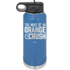 This Might Be an Orange Crush Bold - Laser Engraved Stainless Steel Drinkware - 2432 -