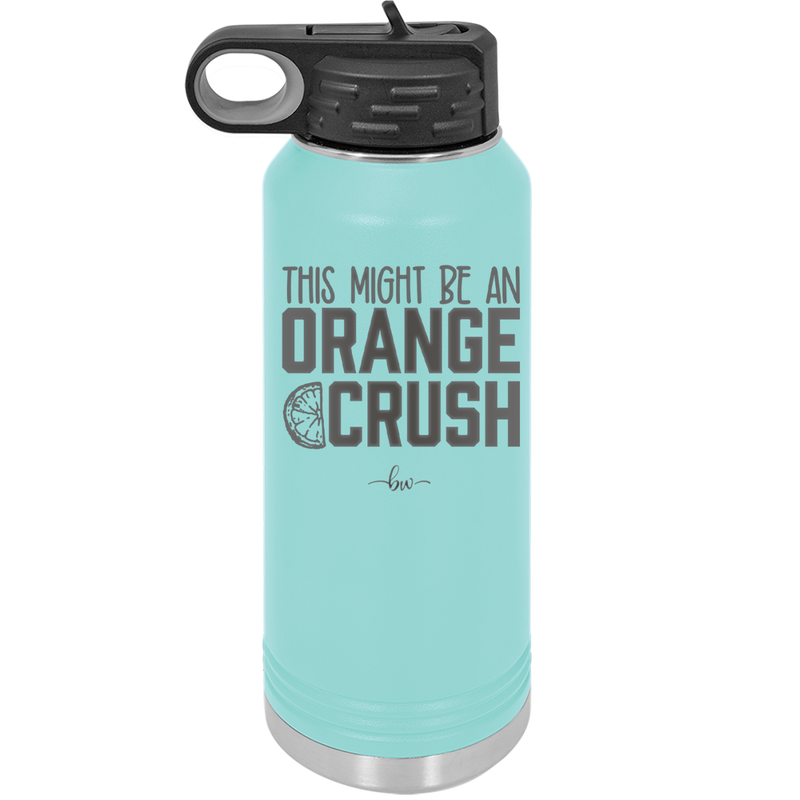 This Might Be an Orange Crush Bold - Laser Engraved Stainless Steel Drinkware - 2432 -