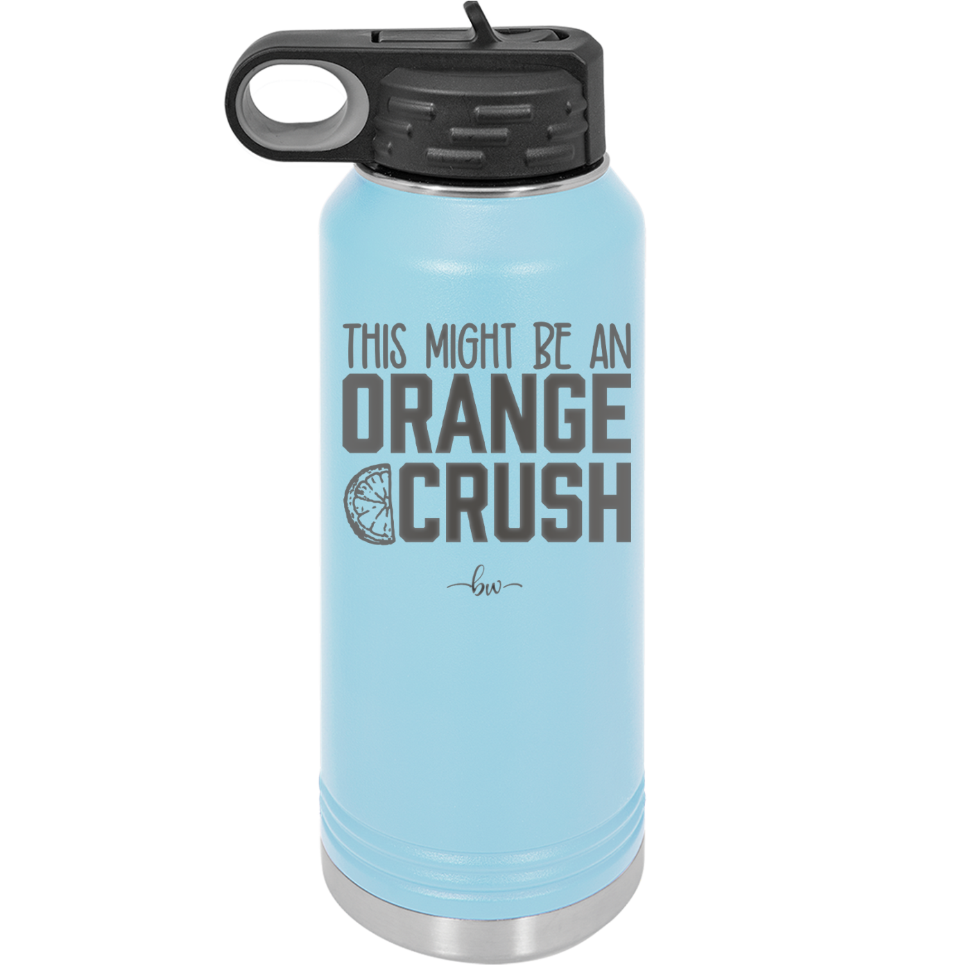 This Might Be an Orange Crush Bold - Laser Engraved Stainless Steel Drinkware - 2432 -