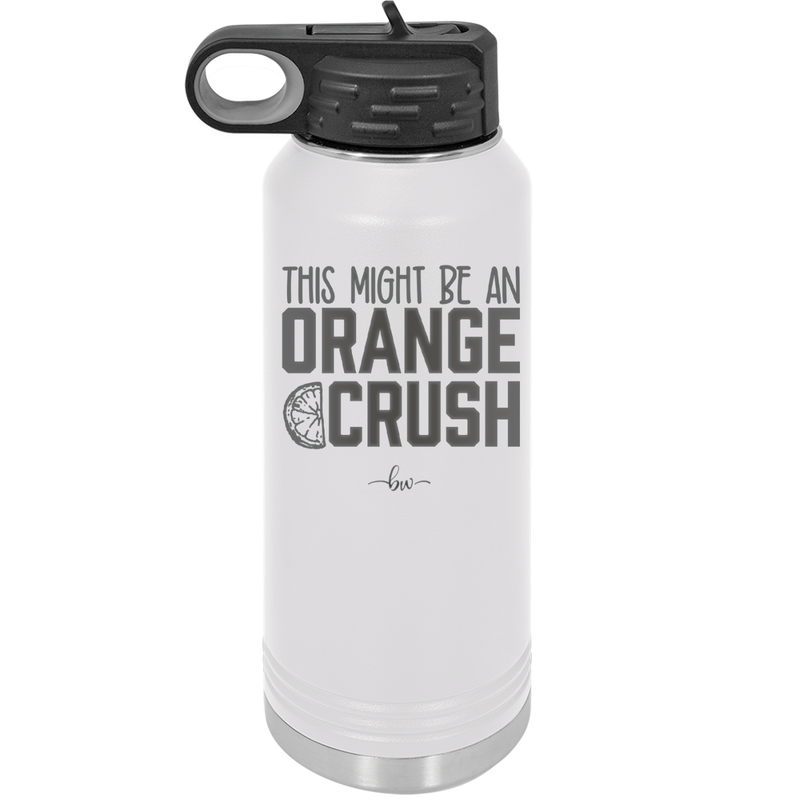 This Might Be an Orange Crush Bold - Laser Engraved Stainless Steel Drinkware - 2432 -