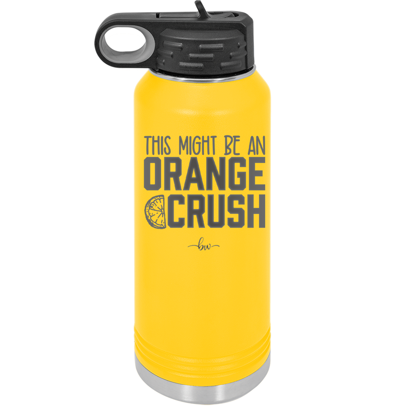 This Might Be an Orange Crush Bold - Laser Engraved Stainless Steel Drinkware - 2432 -