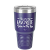 You are My Favorite Pain in the Ass - Laser Engraved Stainless Steel Drinkware - 2436 -