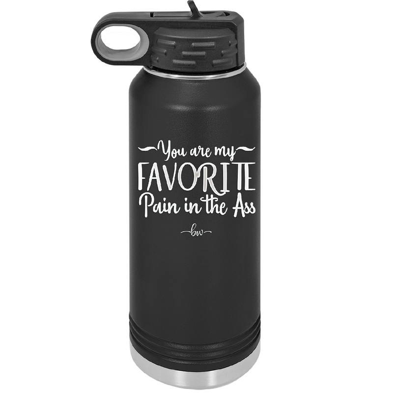 You are My Favorite Pain in the Ass - Laser Engraved Stainless Steel Drinkware - 2436 -