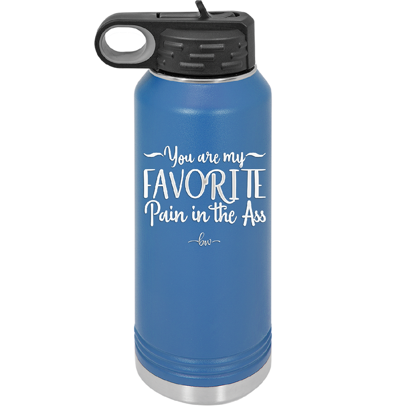 You are My Favorite Pain in the Ass - Laser Engraved Stainless Steel Drinkware - 2436 -