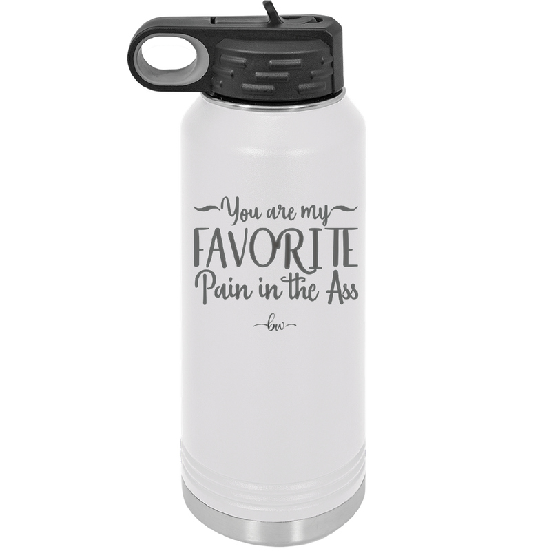 You are My Favorite Pain in the Ass - Laser Engraved Stainless Steel Drinkware - 2436 -