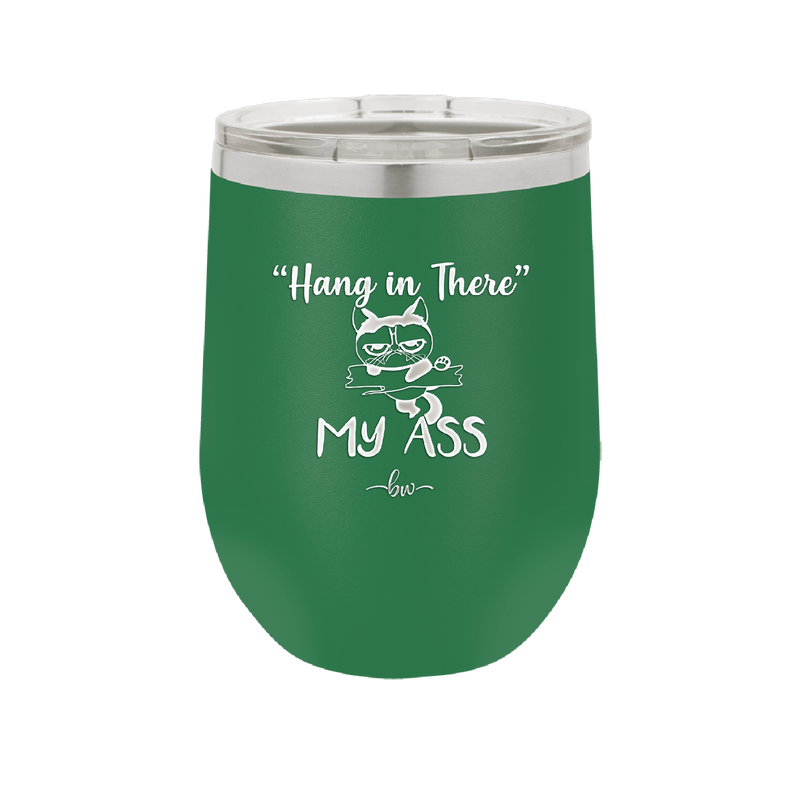 12 oz hang in there my ass wine tumbler in green