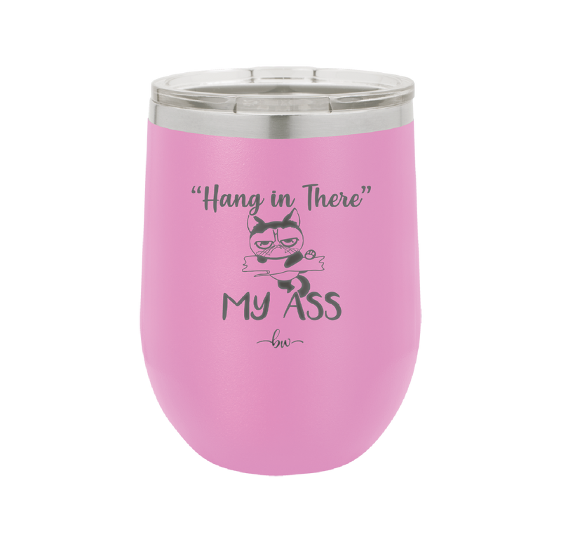 12 oz hang in there my ass wine tumbler in pink