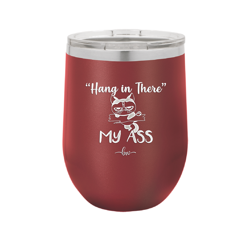 12 oz hang in there my ass wine tumbler in crimson