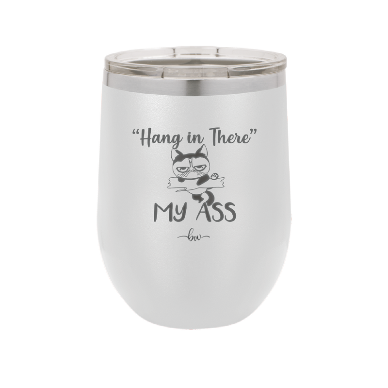 12 oz hang in there my ass wine tumbler in white