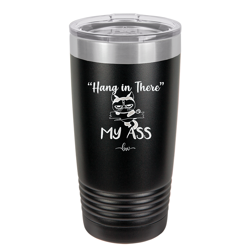 20 oz hang in there my ass tumbler in black