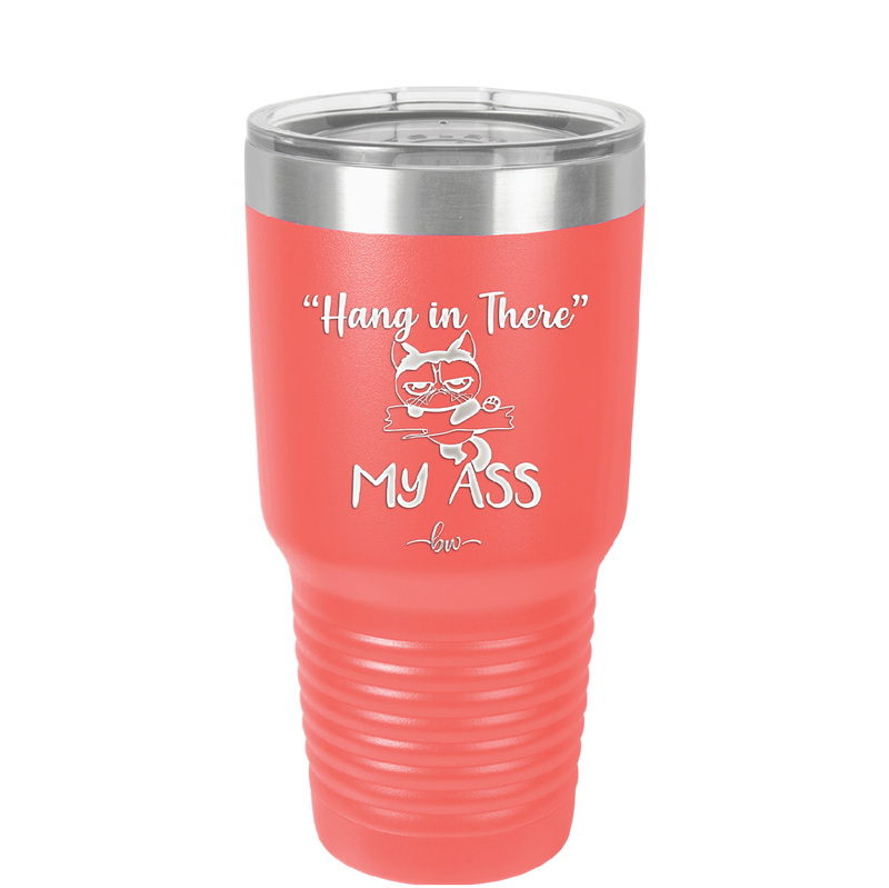 30 oz hang in there my ass tumbler in coral