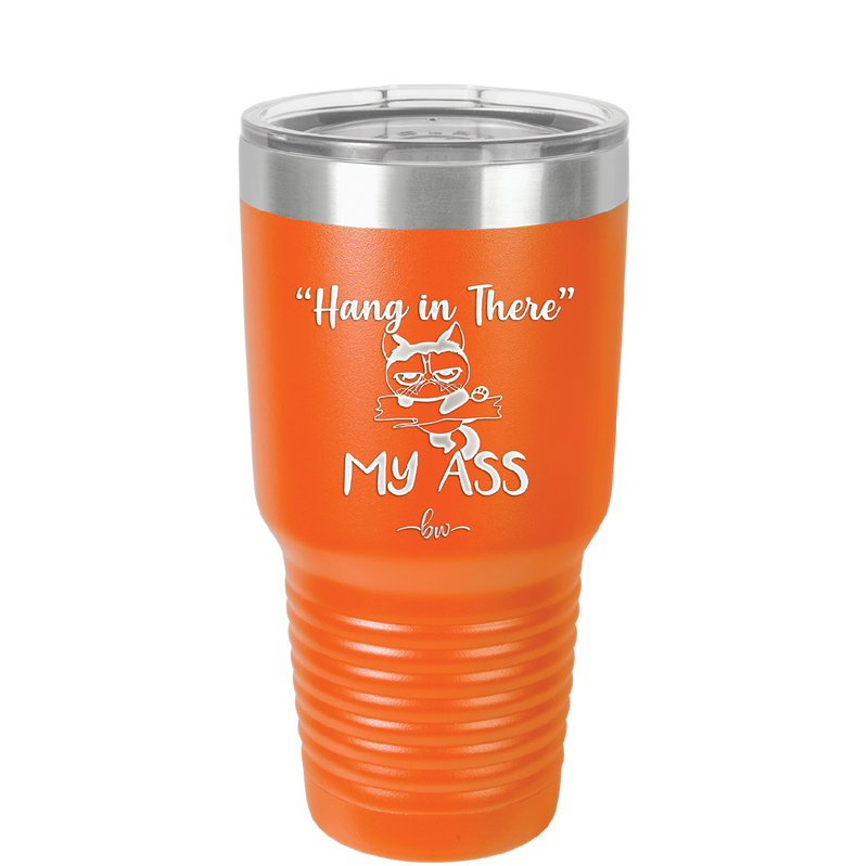 30 oz hang in there my ass tumbler in orange