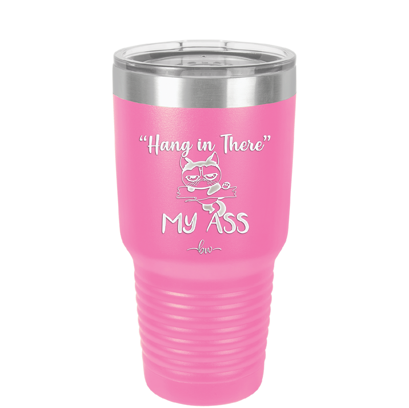 30 oz hang in there my ass tumbler in pink