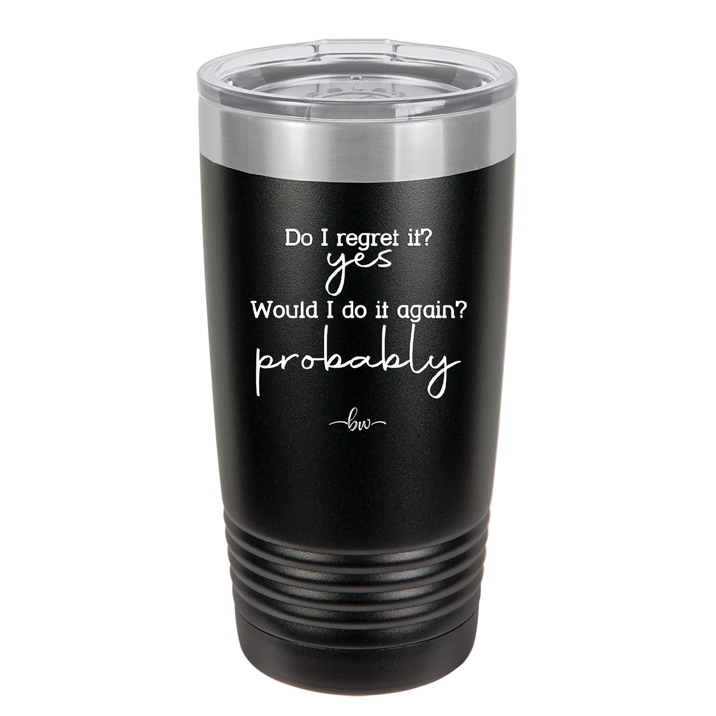 Do I Regret it? Yes. Would I Do it Again? Probably. - Laser Engraved Stainless Steel Drinkware - 2442 -