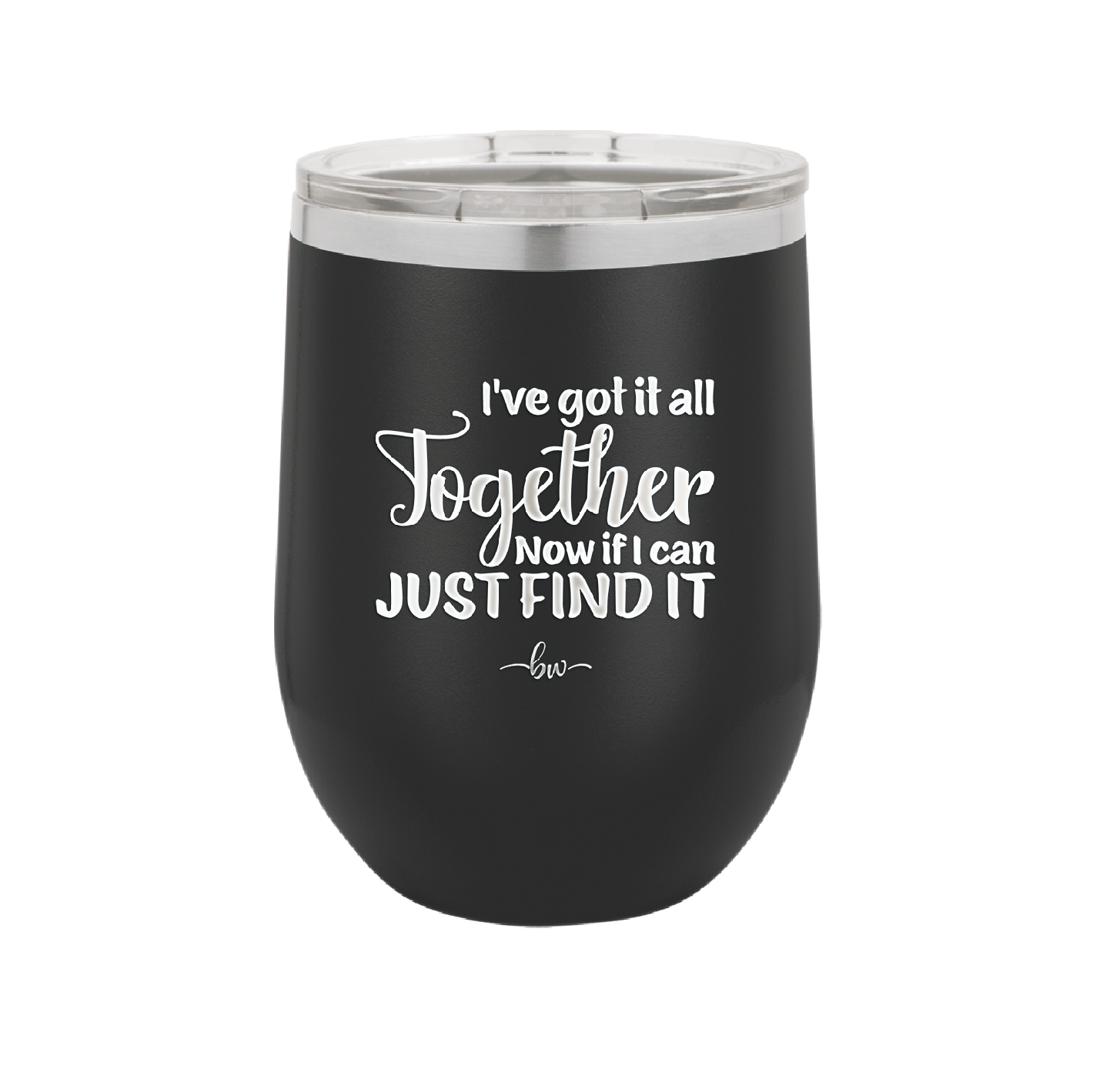 I've Got it All Together, Now if I Can Just Find it - Laser Engraved Stainless Steel Drinkware - 2443 -