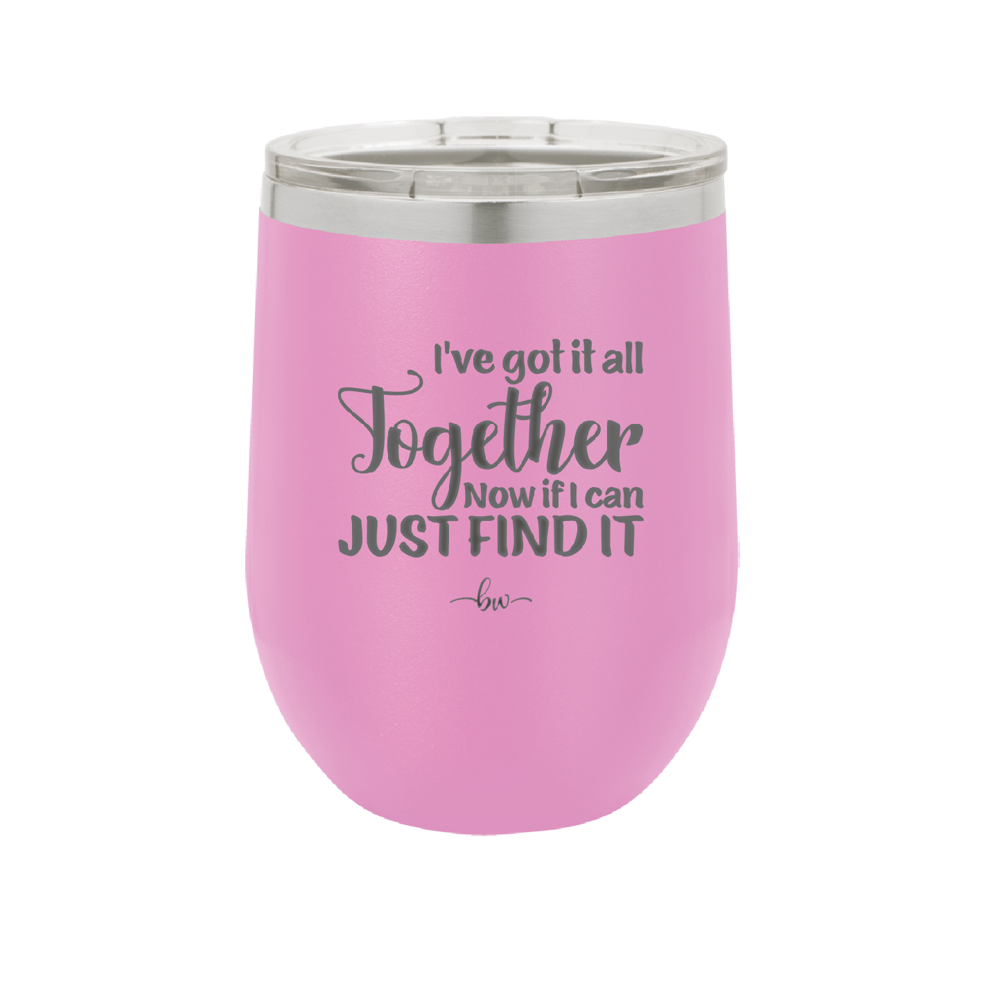 I've Got it All Together, Now if I Can Just Find it - Laser Engraved Stainless Steel Drinkware - 2443 -