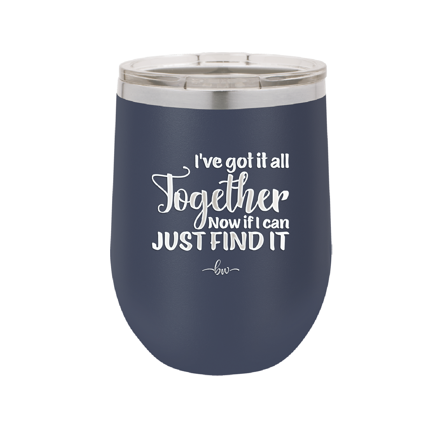 I've Got it All Together, Now if I Can Just Find it - Laser Engraved Stainless Steel Drinkware - 2443 -