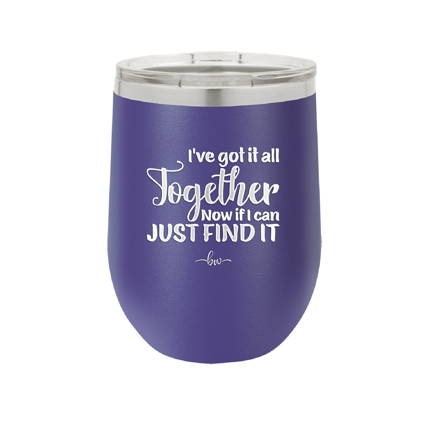 I've Got it All Together, Now if I Can Just Find it - Laser Engraved Stainless Steel Drinkware - 2443 -