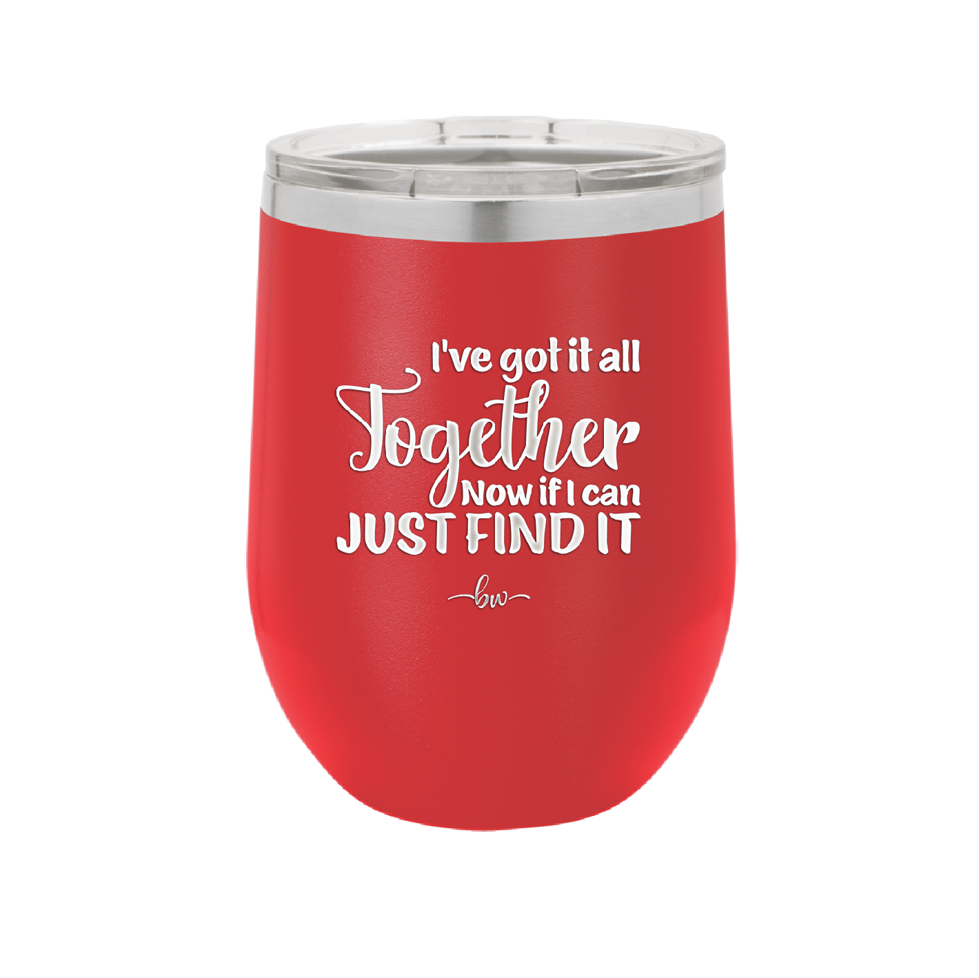 I've Got it All Together, Now if I Can Just Find it - Laser Engraved Stainless Steel Drinkware - 2443 -