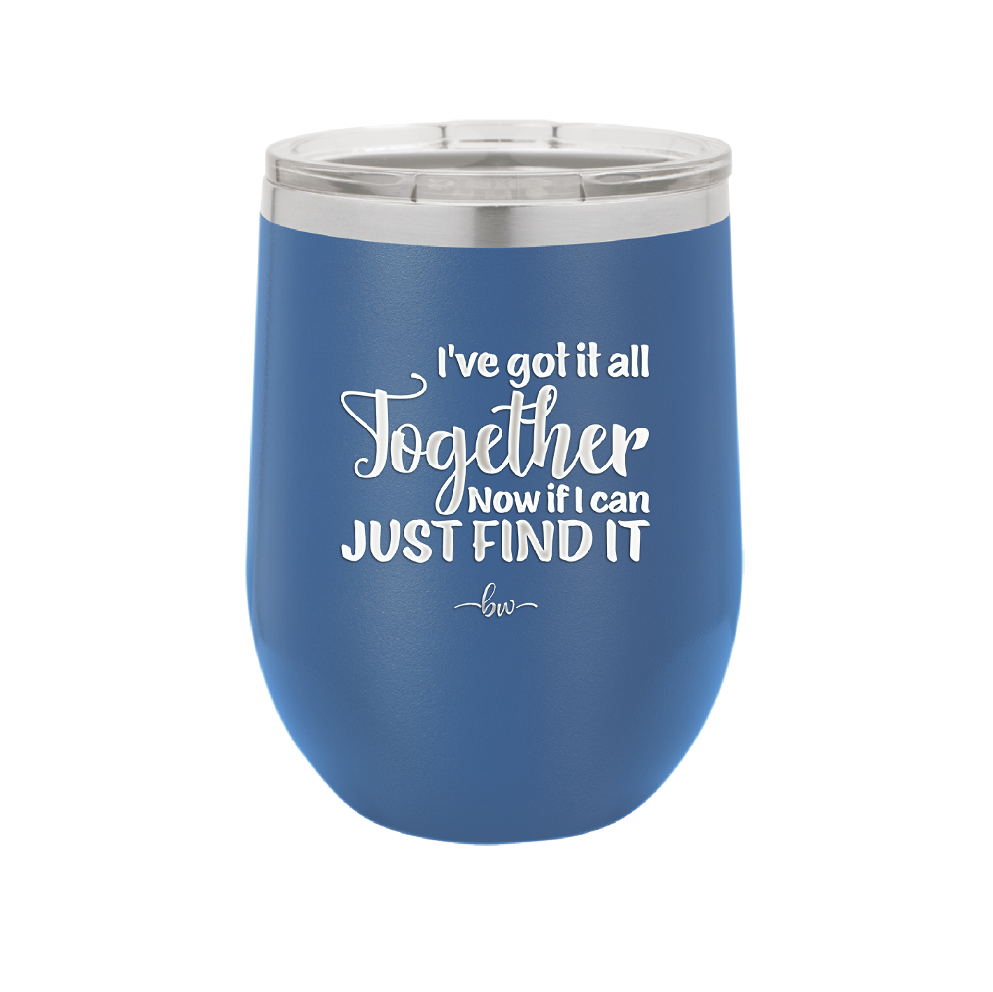 I've Got it All Together, Now if I Can Just Find it - Laser Engraved Stainless Steel Drinkware - 2443 -