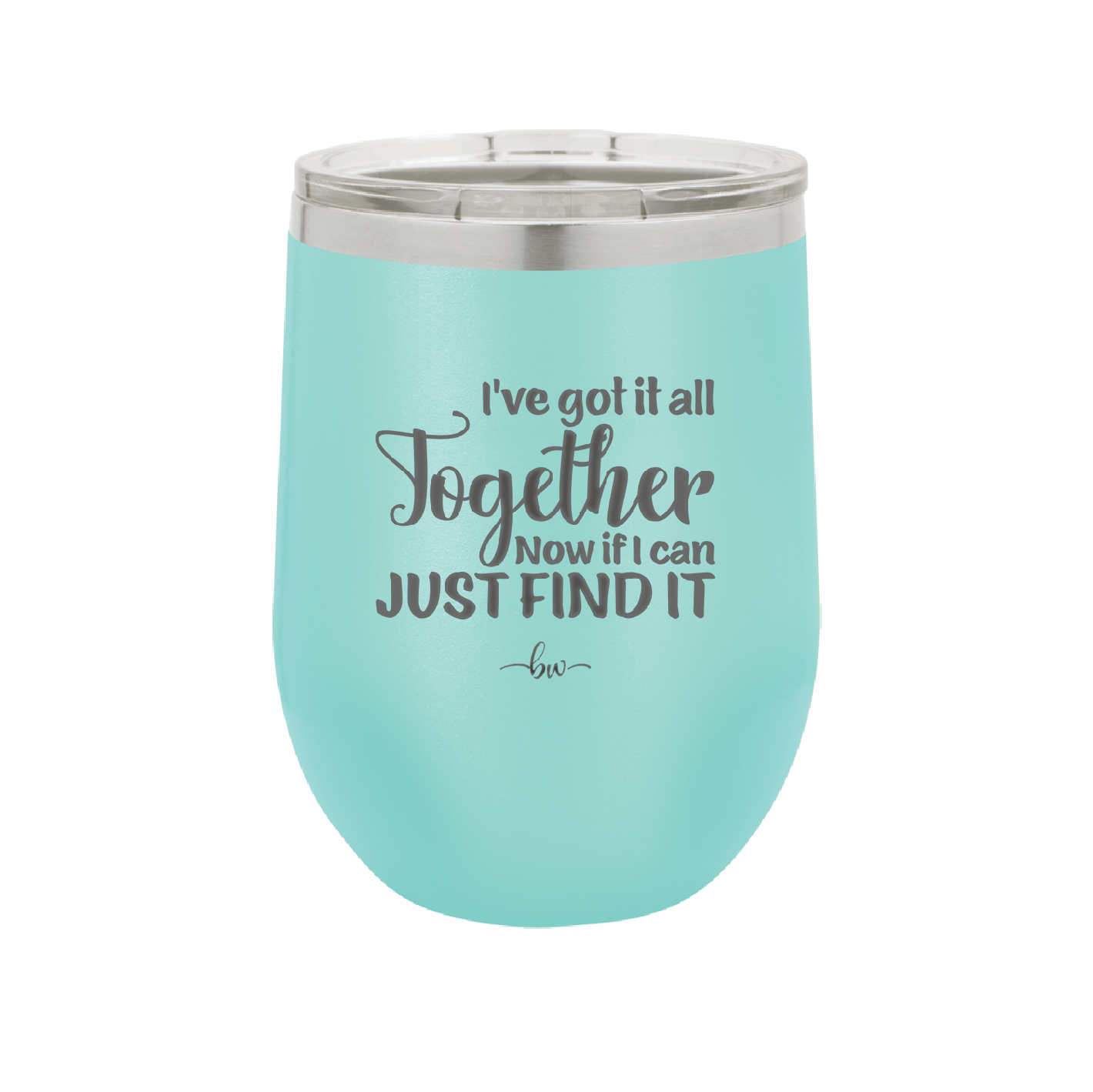 I've Got it All Together, Now if I Can Just Find it - Laser Engraved Stainless Steel Drinkware - 2443 -