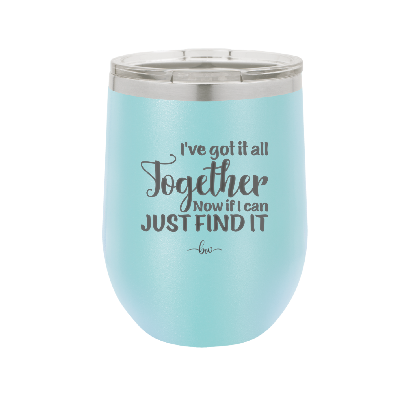 I've Got it All Together, Now if I Can Just Find it - Laser Engraved Stainless Steel Drinkware - 2443 -