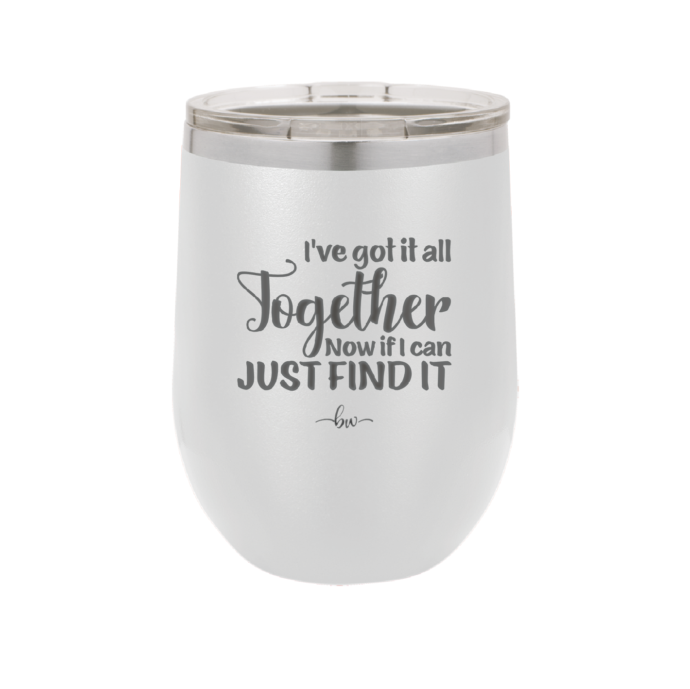 I've Got it All Together, Now if I Can Just Find it - Laser Engraved Stainless Steel Drinkware - 2443 -