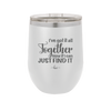 I've Got it All Together, Now if I Can Just Find it - Laser Engraved Stainless Steel Drinkware - 2443 -