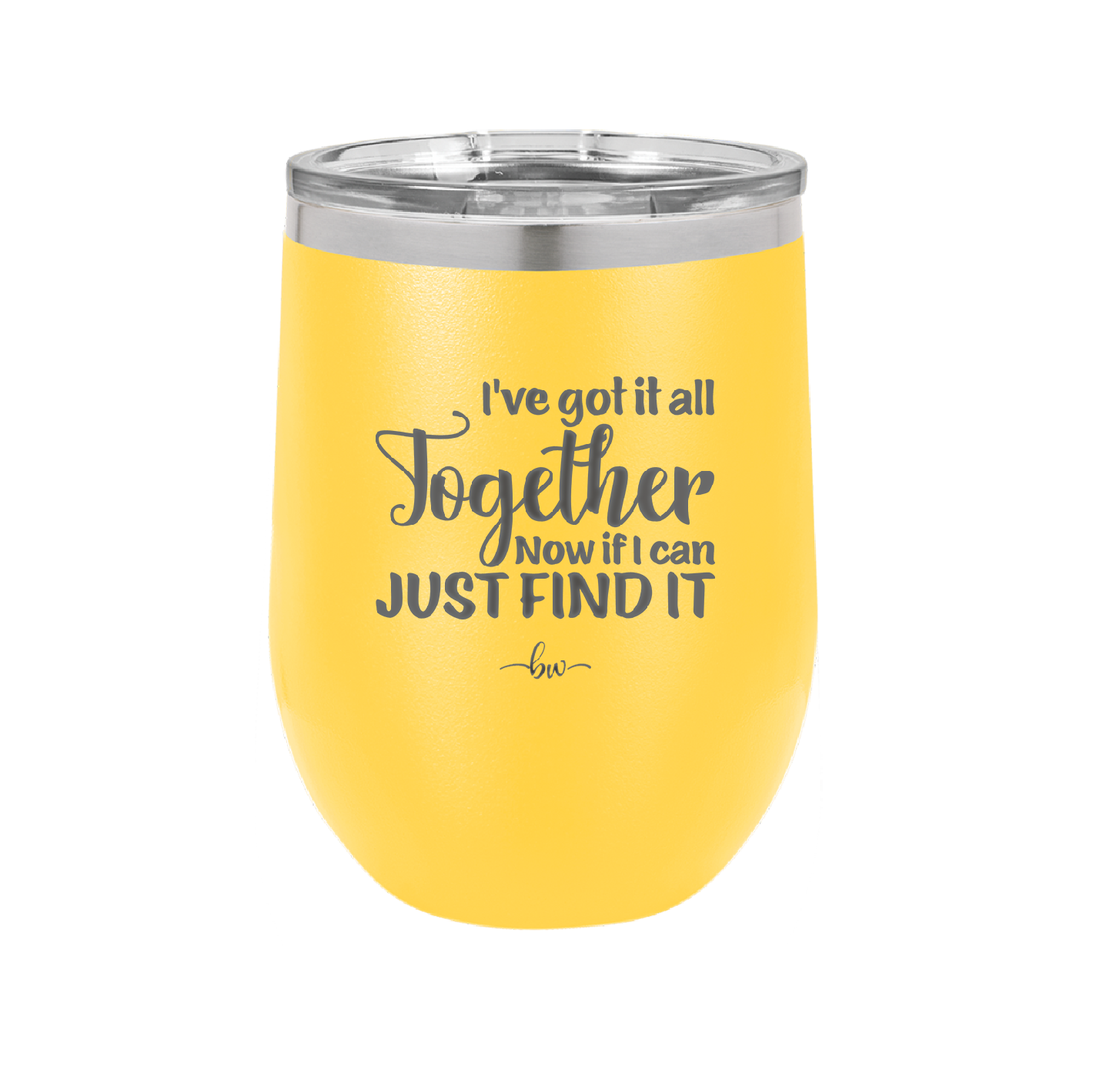 I've Got it All Together, Now if I Can Just Find it - Laser Engraved Stainless Steel Drinkware - 2443 -