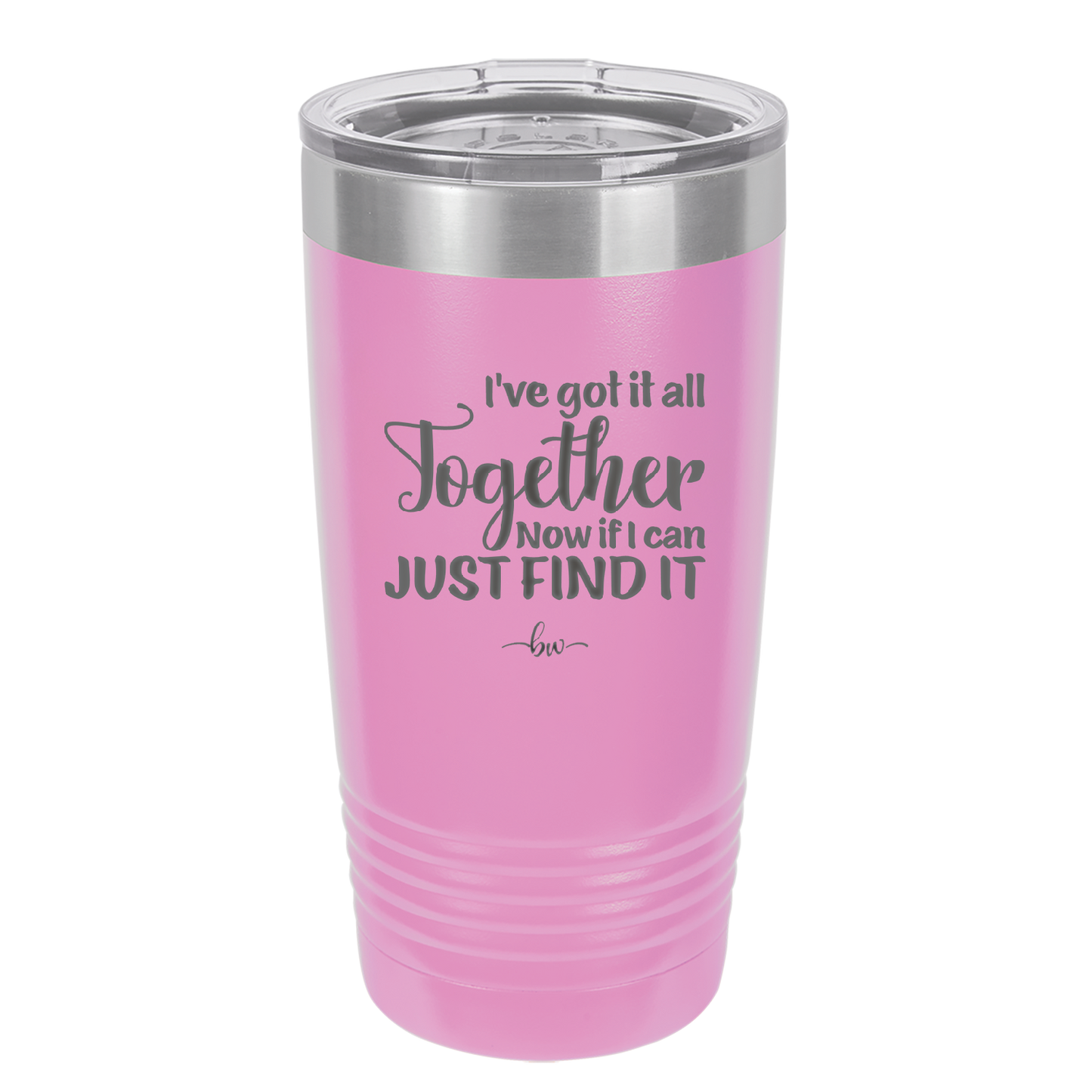 I've Got it All Together, Now if I Can Just Find it - Laser Engraved Stainless Steel Drinkware - 2443 -