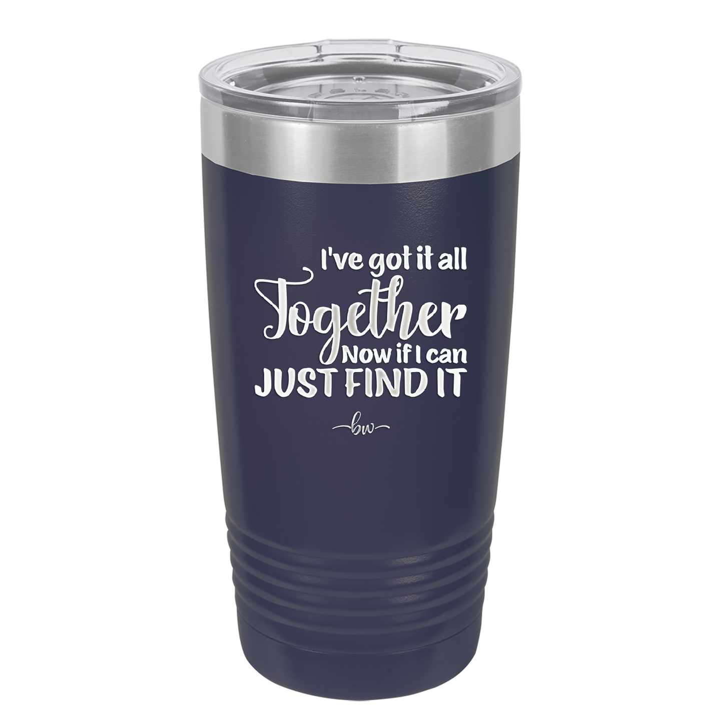 I've Got it All Together, Now if I Can Just Find it - Laser Engraved Stainless Steel Drinkware - 2443 -