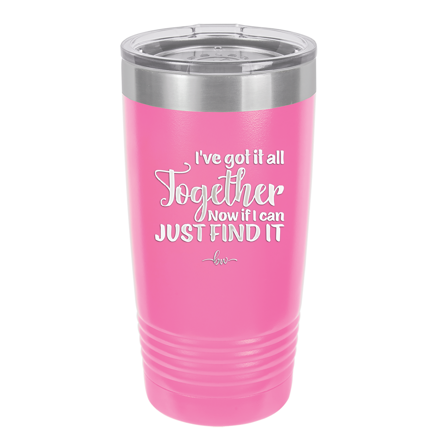 I've Got it All Together, Now if I Can Just Find it - Laser Engraved Stainless Steel Drinkware - 2443 -