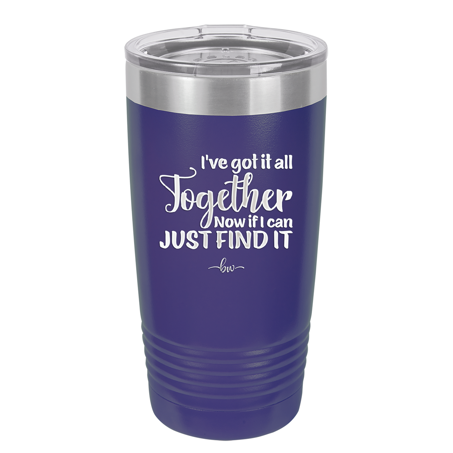 I've Got it All Together, Now if I Can Just Find it - Laser Engraved Stainless Steel Drinkware - 2443 -