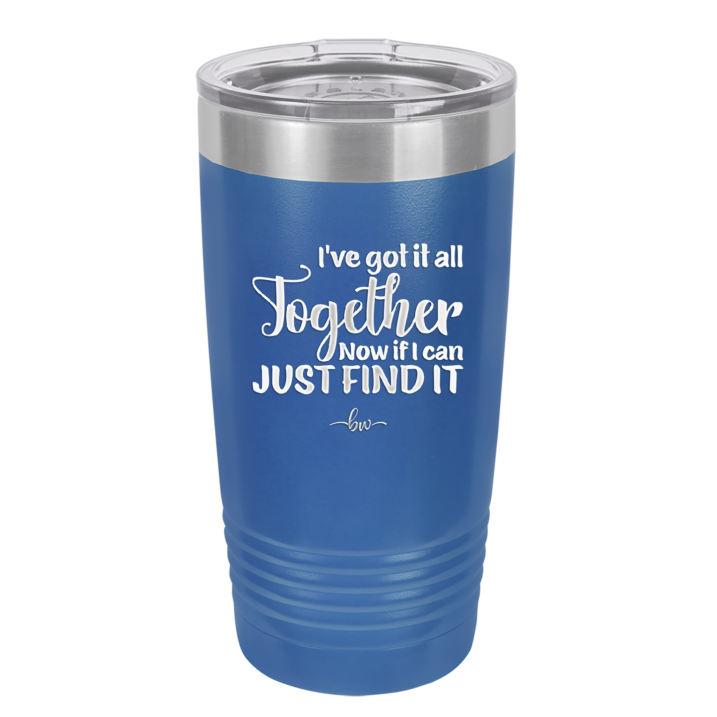 I've Got it All Together, Now if I Can Just Find it - Laser Engraved Stainless Steel Drinkware - 2443 -