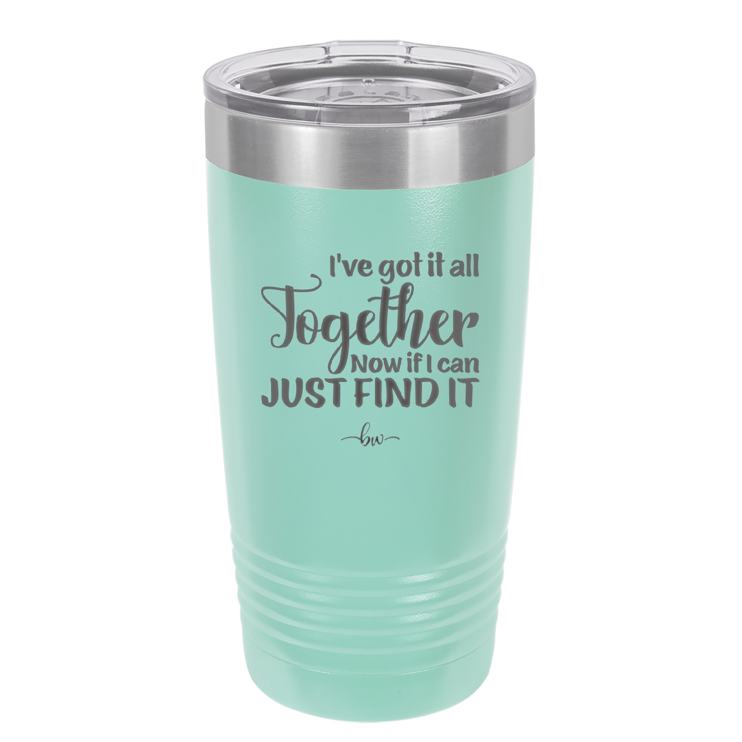 I've Got it All Together, Now if I Can Just Find it - Laser Engraved Stainless Steel Drinkware - 2443 -